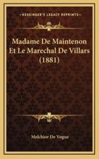 Madame De Maintenon Et Le Marechal De Villars (1881) - Melchior De Vogue (author)