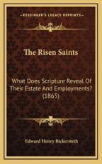 The Risen Saints - Edward Henry Bickersteth (author)