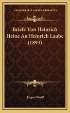 Briefe Von Heinrich Heine An Heinrich Laube (1893) - Eugen Wolff (editor)