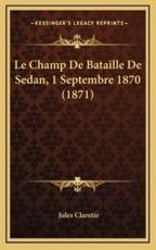 Le Champ De Bataille De Sedan, 1 Septembre 1870 (1871) - Jules Claretie
