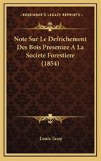 Note Sur Le Defrichement Des Bois Presentee A La Societe Forestiere (1854) - Louis Tassy (author)