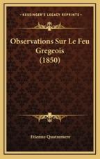 Observations Sur Le Feu Gregeois (1850) - Etienne Quatremere (author)
