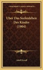 Uber Das Seelenleben Des Kindes (1904) - Adolf Dyroff