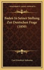 Baden In Seiner Stellung Zur Deutschen Frage (1850) - Carl Friedrich Nebenius (author)