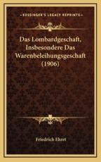 Das Lombardgeschaft, Insbesondere Das Warenbeleihungsgeschaft (1906) - Friedrich Ehret (author)
