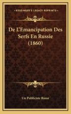 De L'Emancipation Des Serfs En Russie (1860) - Un Publiciste Russe (other)
