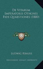 De Vitarum Imperatoris Othonis Fide Quaestiones (1880) - Ludwig Krauss (author)