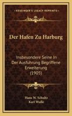 Der Hafen Zu Harburg - Hans W Schultz (author), Karl Wulle (author)