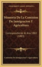 Memoria De La Comision De Inmigracion Y Agricultura - Comision de Inmigracion Y Agricultura (other)