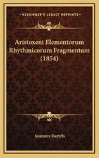 Aristoxeni Elementorum Rhythmicorum Fragmentum (1854) - Ioannes Bartels (author)