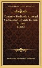Contante, Dedicado Al Angel Consolador de Vich, D. Juan Baxeras (1856)