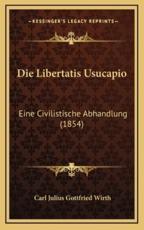 Die Libertatis Usucapio: Eine Civilistische Abhandlung (1854)