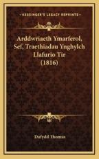 Arddwriaeth Ymarferol, Sef, Traethiadau Ynghylch Llafurio Tir (1816)