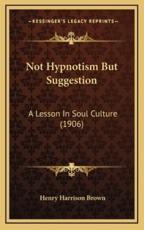 Not Hypnotism But Suggestion - Henry Harrison Brown (author)