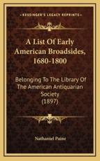 A List Of Early American Broadsides, 1680-1800 - Nathaniel Paine (introduction)