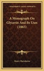 A Monograph On Glycerin And Its Uses (1865) - Henry Hartshorne (author)