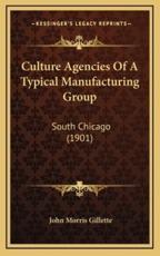 Culture Agencies Of A Typical Manufacturing Group - John Morris Gillette (author)