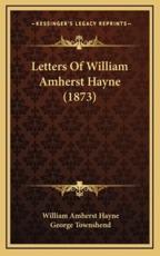 Letters Of William Amherst Hayne (1873) - William Amherst Hayne, George Townshend (introduction)