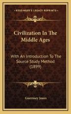 Civilization In The Middle Ages - Guernsey Jones (author)