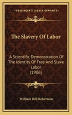 The Slavery Of Labor - William Bell Robertson (author)