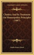 Cholera And Its Treatment On Homeopathic Principles (1887) - Radha Kanta Ghosh (author)
