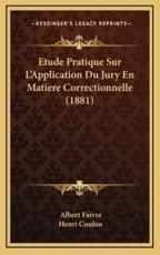 Etude Pratique Sur L'Application Du Jury En Matiere Correctionnelle (1881) - Albert Faivre (author), Henri Coulon (author)