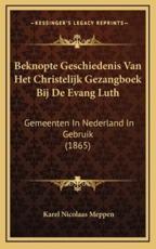 Beknopte Geschiedenis Van Het Christelijk Gezangboek Bij De Evang Luth - Karel Nicolaas Meppen (author)