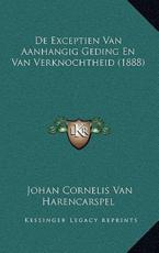 De Exceptien Van Aanhangig Geding En Van Verknochtheid (1888) - Johan Cornelis Van Harencarspel (author)