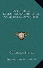 De Fontibus Demosthenicae Historiae Quaestiones Duae (1881) - Guilelmus Sturm (author)