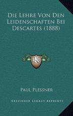 Die Lehre Von Den Leidenschaften Bei Descartes (1888) - Paul Plessner (author)