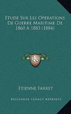 Etude Sur Les Operations De Guerre Maritime De 1860 A 1883 (1884) - Etienne Farret (author)