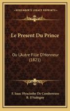 Le Present Du Prince - F Isaac Hyacinthe De Combereuse (author), B D'Aubigny (author)