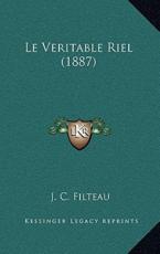 Le Veritable Riel (1887) - J C Filteau (author)