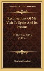 Recollections Of My Visit To Spain And Its Prisons - Abraham Capadose