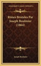 Rimes Brutales Par Joseph Boulmier (1864) - Joseph Boulmier (author)