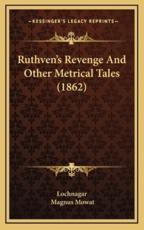 Ruthven's Revenge And Other Metrical Tales (1862) - Lochnagar (author), Magnus Mowat (author)