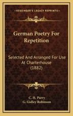 German Poetry For Repetition - C H Parry (editor), G Gidley Robinson (editor)