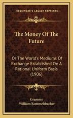The Money Of The Future - Gramme (author), William Rommelsbacher (author)