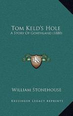 Tom Keld's Hole - William Stonehouse (author)