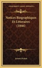 Notices Biographiques Et Litteraires (1846) - Jerome Pichon (author)