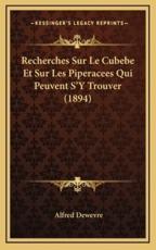Recherches Sur Le Cubebe Et Sur Les Piperacees Qui Peuvent S'Y Trouver (1894) - Alfred Dewevre (author)