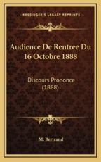 Audience De Rentree Du 16 Octobre 1888 - M Bertrand (author)