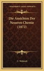 Die Ansichten Der Neueren Chemie (1872)