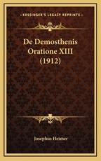 De Demosthenis Oratione XIII (1912) - Josephus Heimer (author)