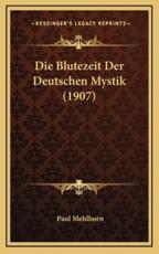 Die Blutezeit Der Deutschen Mystik (1907) - Paul Mehlhorn (author)