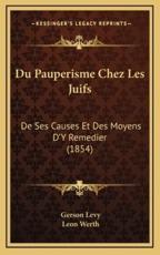 Du Pauperisme Chez Les Juifs - Gerson Levy (author), Leon Werth (author)