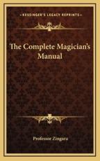 The Complete Magician's Manual - Professor Zingara (author)