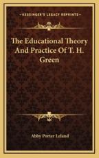 The Educational Theory And Practice Of T. H. Green - Abby Porter Leland (author)
