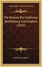 Die Ruinen Der Schlosser Rudelsburg Und Saaleck (1854) - Karl Peter Lepsius