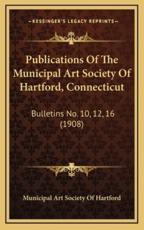 Publications Of The Municipal Art Society Of Hartford, Connecticut - Municipal Art Society of Hartford (author)